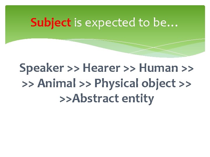 Subject is expected to be… Speaker >> Hearer >> Human >> >> Animal >>
