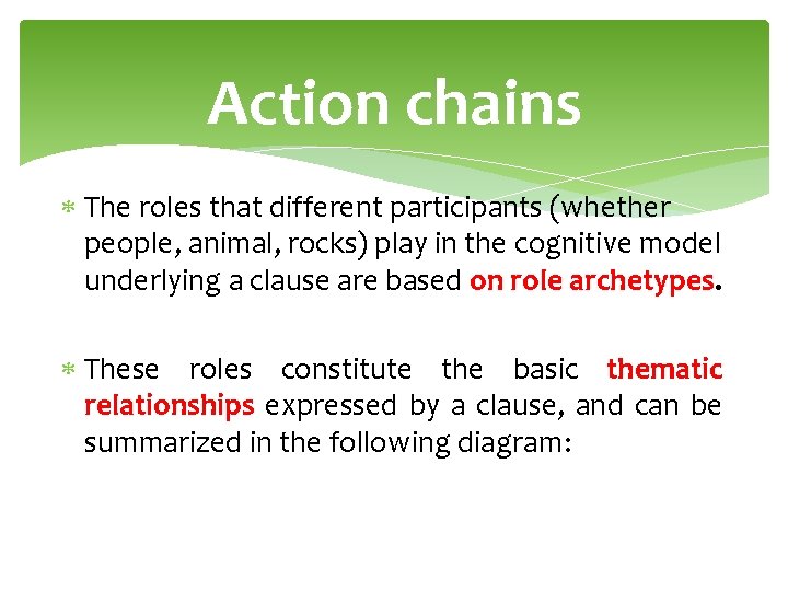 Action chains The roles that different participants (whether people, animal, rocks) play in the