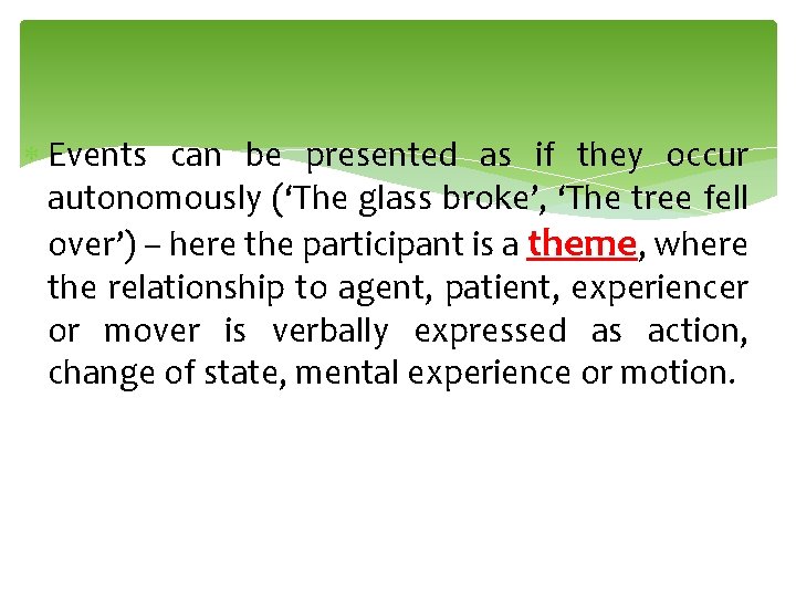  Events can be presented as if they occur autonomously (‘The glass broke’, ‘The