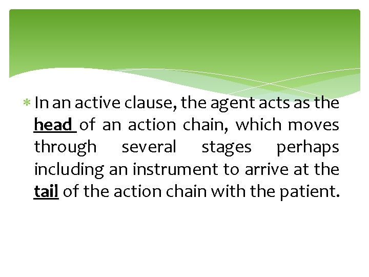  In an active clause, the agent acts as the head of an action