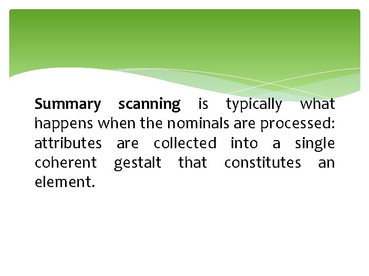 Summary scanning is typically what happens when the nominals are processed: attributes are collected