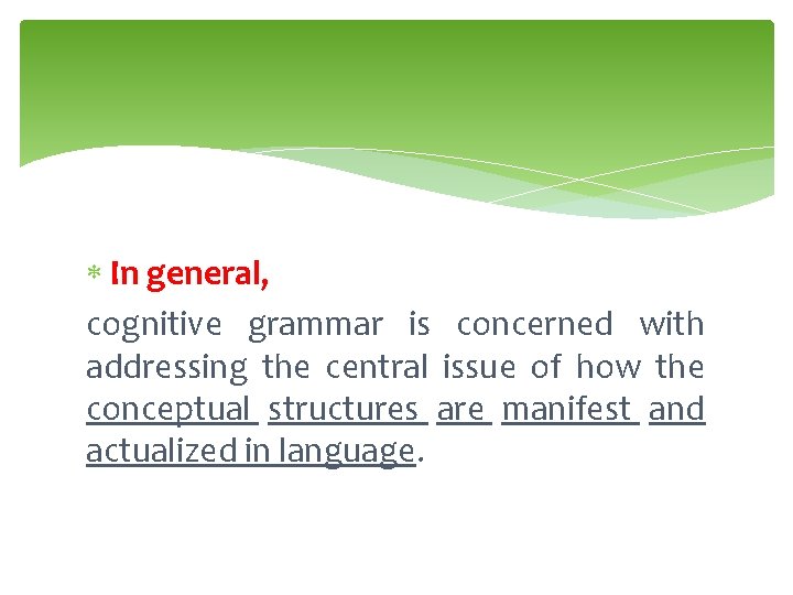  In general, cognitive grammar is concerned with addressing the central issue of how