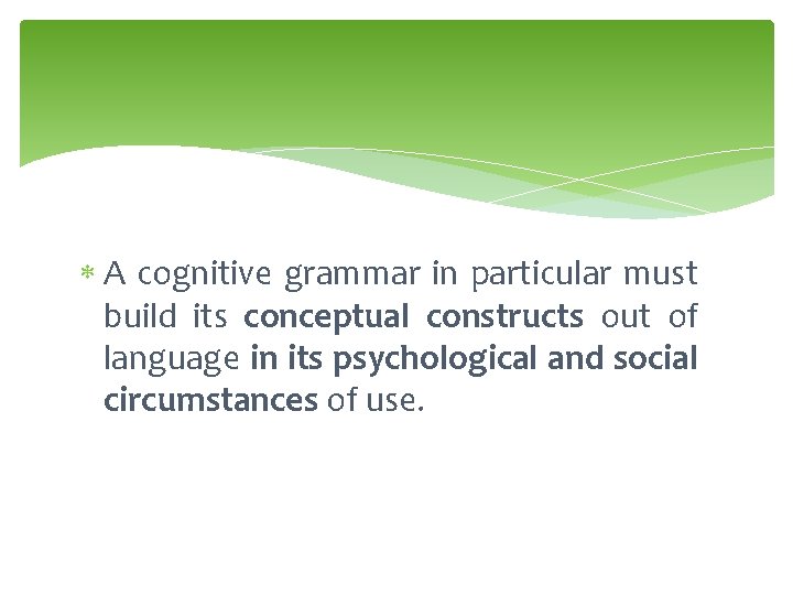  A cognitive grammar in particular must build its conceptual constructs out of language