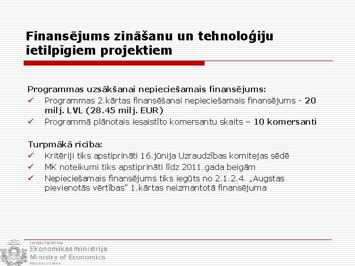 Finansējums zināšanu un tehnoloģiju ietilpīgiem projektiem Programmas uzsākšanai nepieciešamais finansējums: ü Programmas 2. kārtas