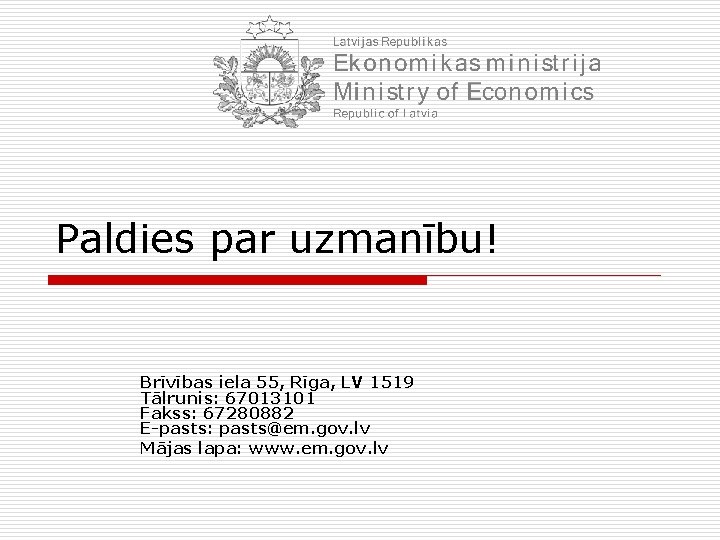 Paldies par uzmanību! Brīvības iela 55, Rīga, LV 1519 Tālrunis: 67013101 Fakss: 67280882 E-pasts: