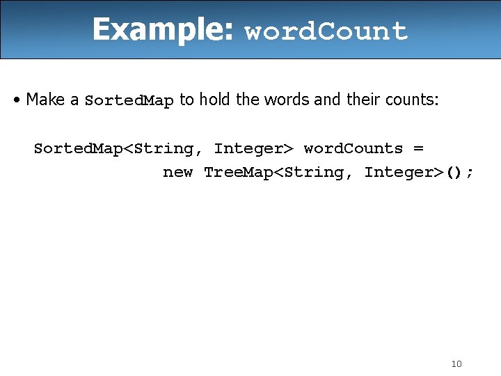 Example: word. Count • Make a Sorted. Map to hold the words and their Example: word. Count • Make a Sorted. Map to hold the words and their