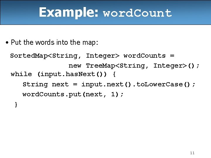 Example: word. Count • Put the words into the map: Sorted. Map<String, Integer> word. Example: word. Count • Put the words into the map: Sorted. Map<String, Integer> word.