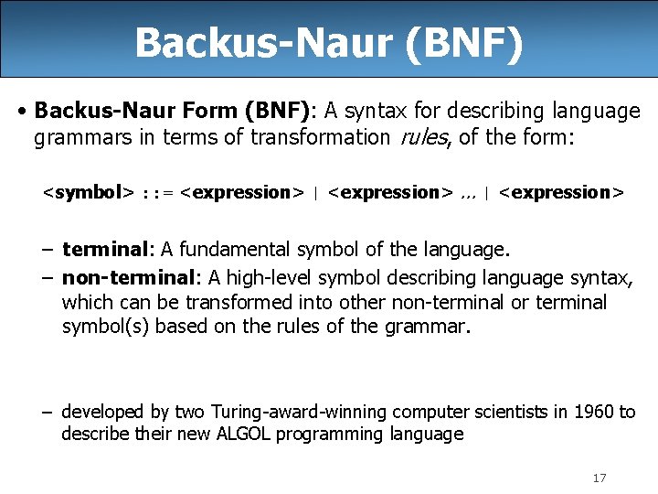 Backus-Naur (BNF) • Backus-Naur Form (BNF): A syntax for describing language grammars in terms Backus-Naur (BNF) • Backus-Naur Form (BNF): A syntax for describing language grammars in terms