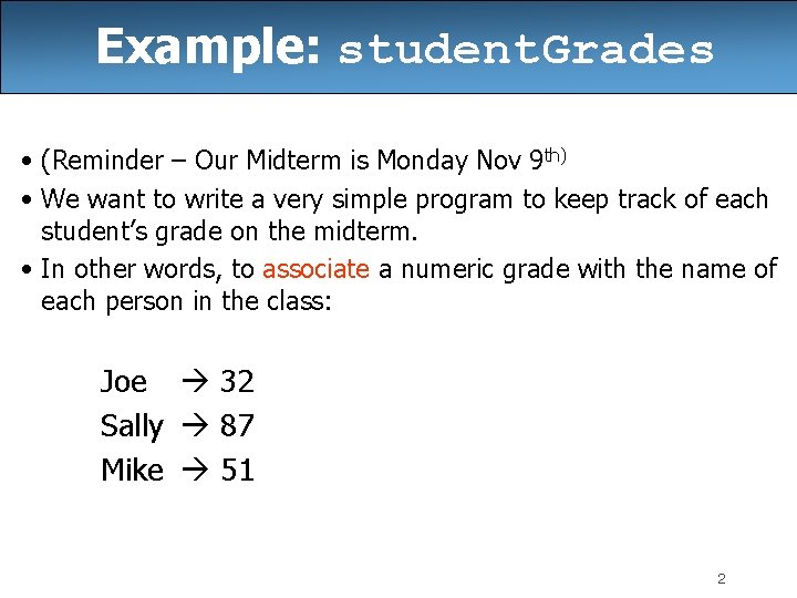 Example: student. Grades • (Reminder – Our Midterm is Monday Nov 9 th) • Example: student. Grades • (Reminder – Our Midterm is Monday Nov 9 th) •