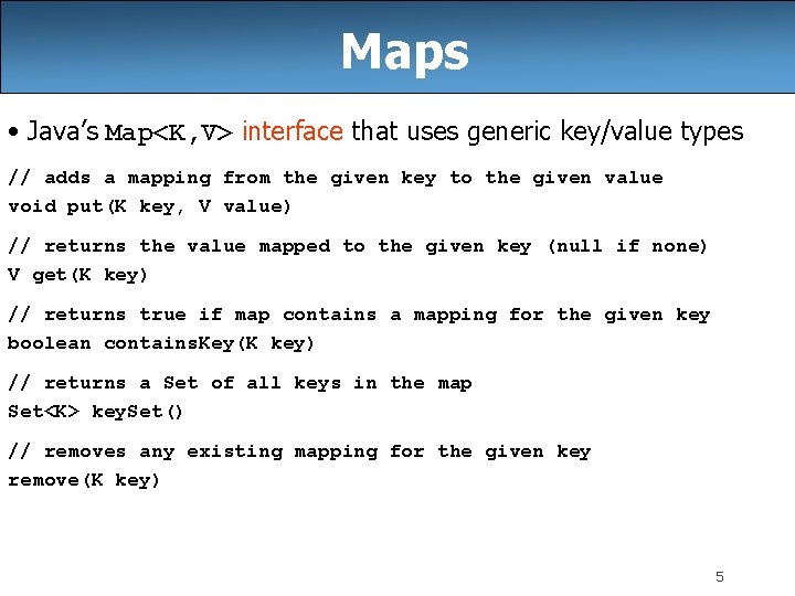 Maps • Java’s Map<K, V> interface that uses generic key/value types // adds a Maps • Java’s Map<K, V> interface that uses generic key/value types // adds a