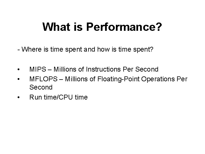 What is Performance? - Where is time spent and how is time spent? •