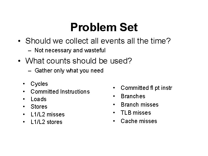 Problem Set • Should we collect all events all the time? – Not necessary