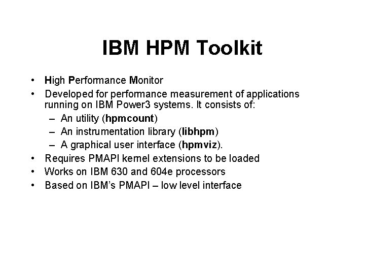 IBM HPM Toolkit • High Performance Monitor • Developed for performance measurement of applications