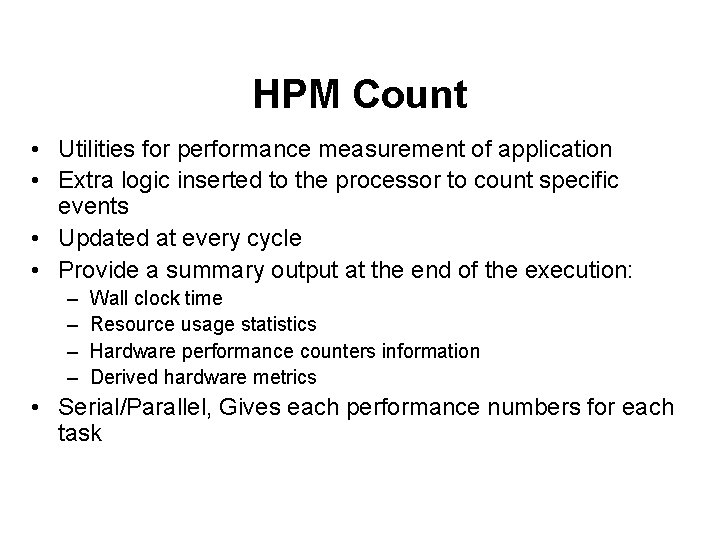 HPM Count • Utilities for performance measurement of application • Extra logic inserted to