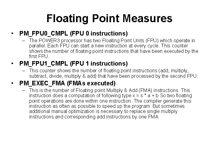 Floating Point Measures • PM_FPU 0_CMPL (FPU 0 instructions) – The POWER 3 processor