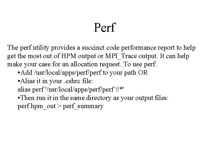 Perf The perf utility provides a succinct code performance report to help get the