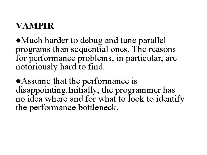VAMPIR l. Much harder to debug and tune parallel programs than sequential ones. The