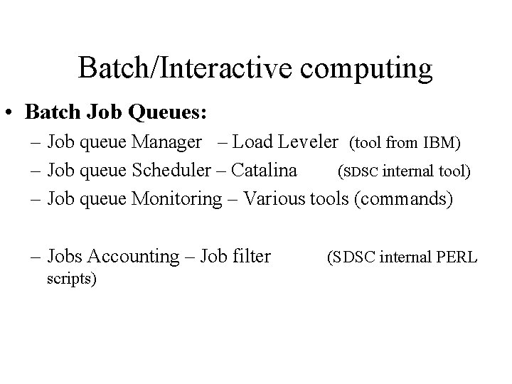 Batch/Interactive computing • Batch Job Queues: – Job queue Manager – Load Leveler (tool
