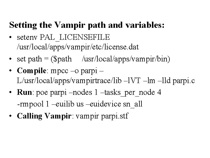 Setting the Vampir path and variables: • setenv PAL_LICENSEFILE /usr/local/apps/vampir/etc/license. dat • set path