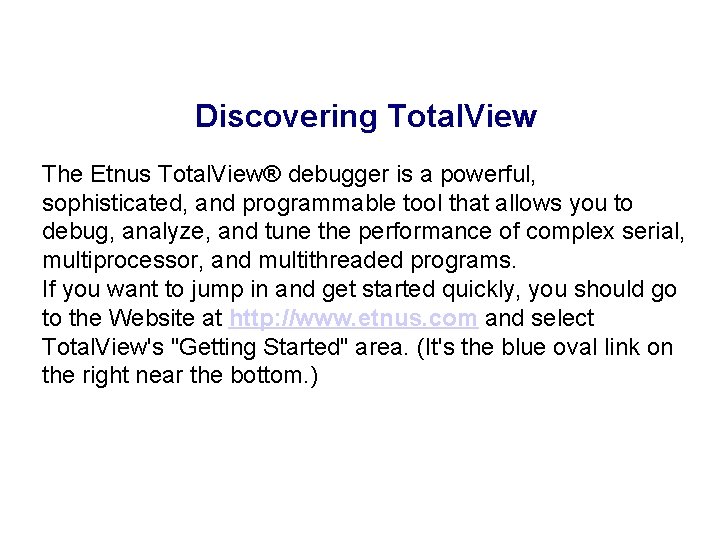 Discovering Total. View The Etnus Total. View® debugger is a powerful, sophisticated, and programmable