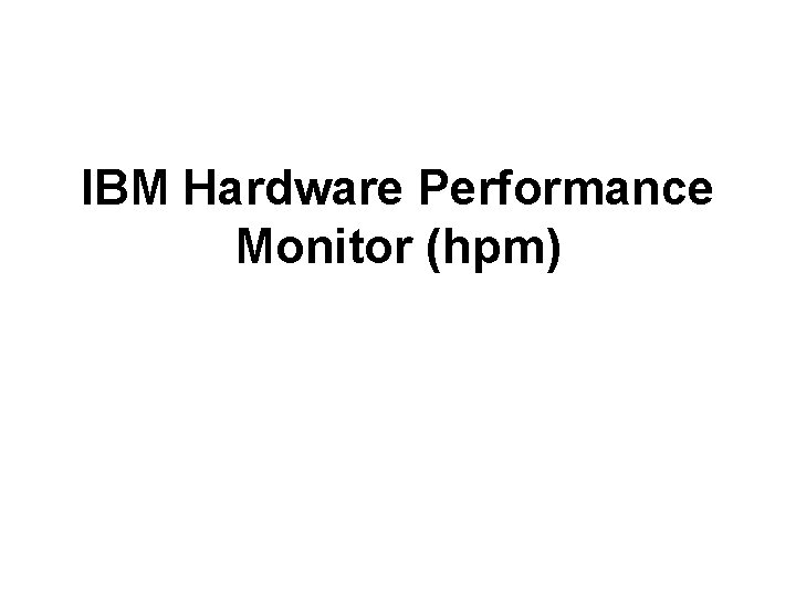 IBM Hardware Performance Monitor (hpm) 