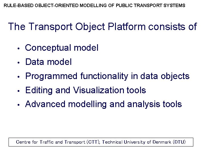 RULE-BASED OBJECT-ORIENTED MODELLING OF PUBLIC TRANSPORT SYSTEMS The Transport Object Platform consists of •