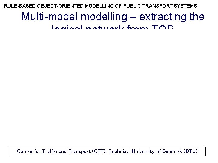 RULE-BASED OBJECT-ORIENTED MODELLING OF PUBLIC TRANSPORT SYSTEMS Multi-modal modelling – extracting the logical network