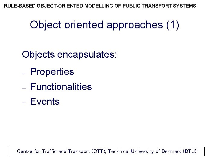 RULE-BASED OBJECT-ORIENTED MODELLING OF PUBLIC TRANSPORT SYSTEMS Object oriented approaches (1) Objects encapsulates: –