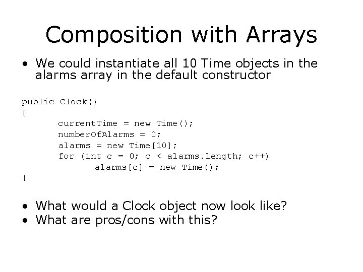 Composition with Arrays • We could instantiate all 10 Time objects in the alarms