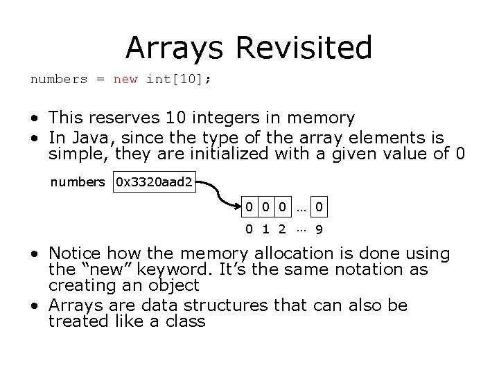 Arrays Revisited numbers = new int[10]; • This reserves 10 integers in memory •