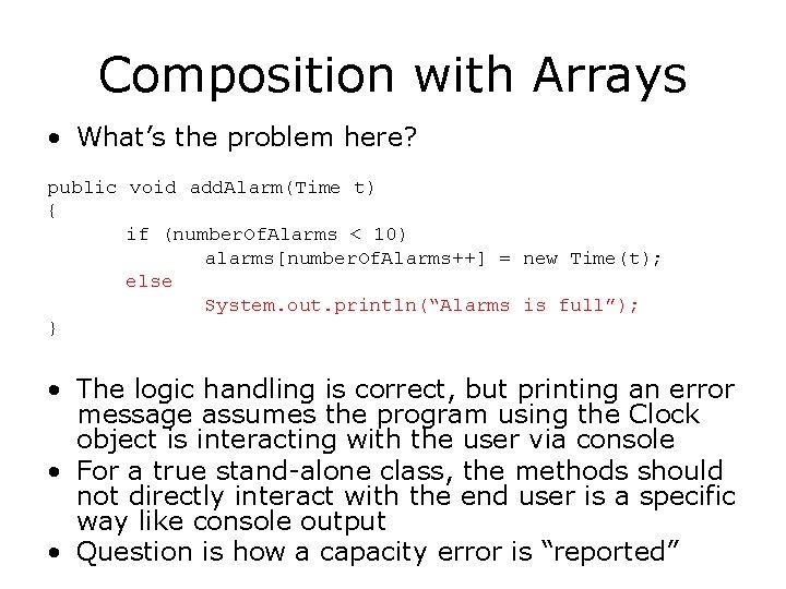 Composition with Arrays • What’s the problem here? public void add. Alarm(Time t) {