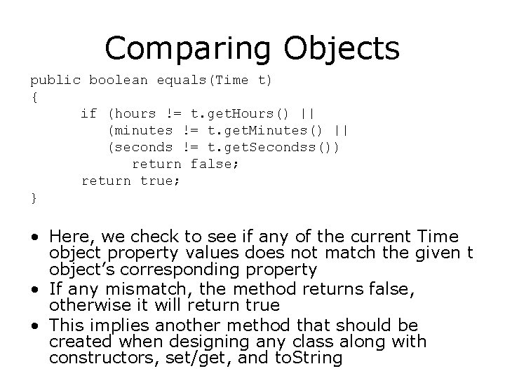 Comparing Objects public boolean equals(Time t) { if (hours != t. get. Hours() ||