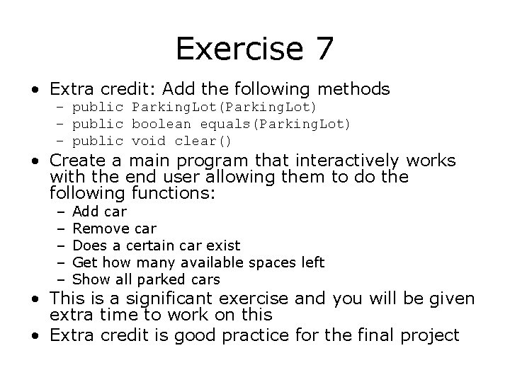 Exercise 7 • Extra credit: Add the following methods – public Parking. Lot(Parking. Lot)