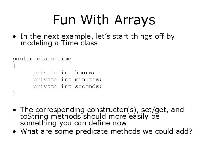 Fun With Arrays • In the next example, let’s start things off by modeling