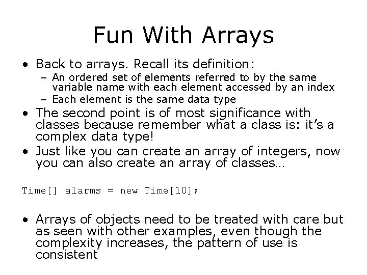 Fun With Arrays • Back to arrays. Recall its definition: – An ordered set
