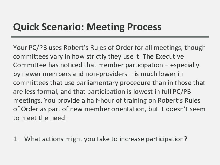 Quick Scenario: Meeting Process Your PC/PB uses Robert’s Rules of Order for all meetings,