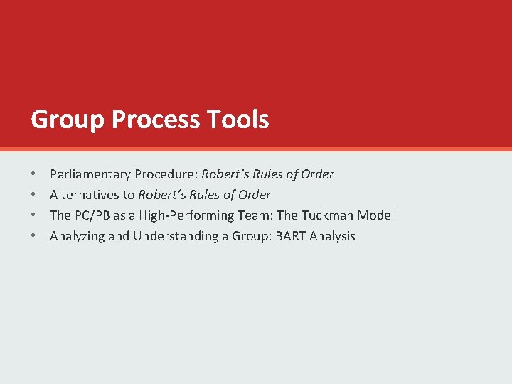 Group Process Tools • • Parliamentary Procedure: Robert’s Rules of Order Alternatives to Robert’s