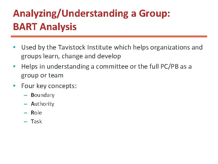 Analyzing/Understanding a Group: BART Analysis • Used by the Tavistock Institute which helps organizations