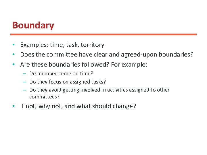 Boundary • Examples: time, task, territory • Does the committee have clear and agreed-upon