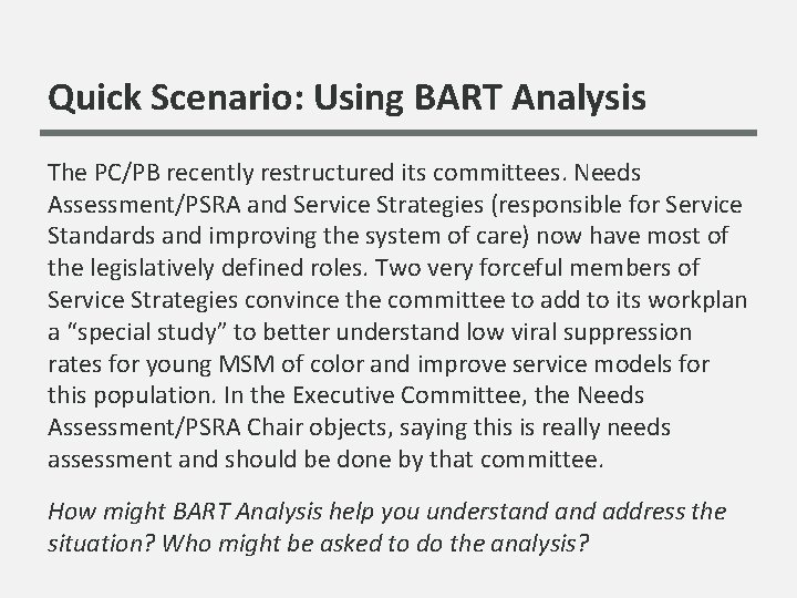 Quick Scenario: Using BART Analysis The PC/PB recently restructured its committees. Needs Assessment/PSRA and