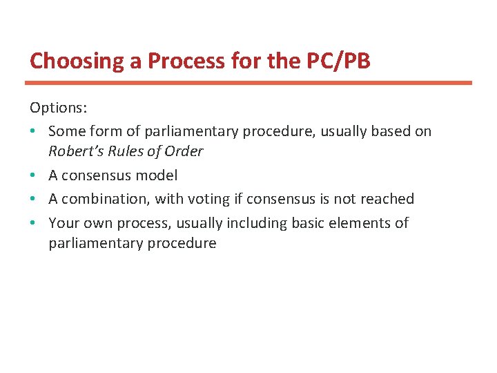 Choosing a Process for the PC/PB Options: • Some form of parliamentary procedure, usually