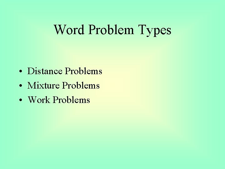 Word Problem Types • Distance Problems • Mixture Problems • Work Problems 