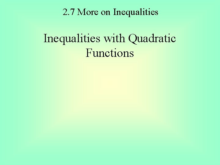 2. 7 More on Inequalities with Quadratic Functions 