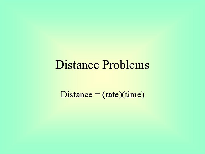 Distance Problems Distance = (rate)(time) 