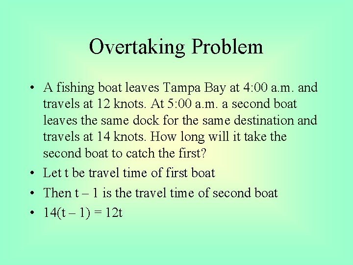 Overtaking Problem • A fishing boat leaves Tampa Bay at 4: 00 a. m.