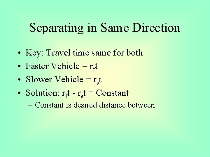 Separating in Same Direction • • Key: Travel time same for both Faster Vehicle