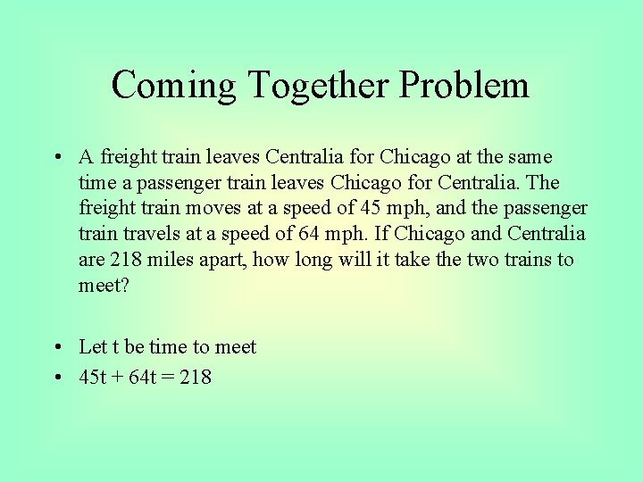 Coming Together Problem • A freight train leaves Centralia for Chicago at the same