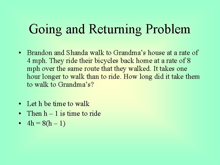 Going and Returning Problem • Brandon and Shanda walk to Grandma’s house at a