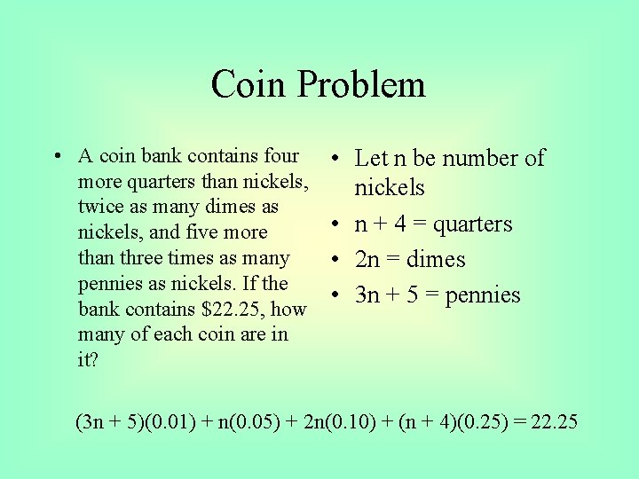 Coin Problem • A coin bank contains four more quarters than nickels, twice as