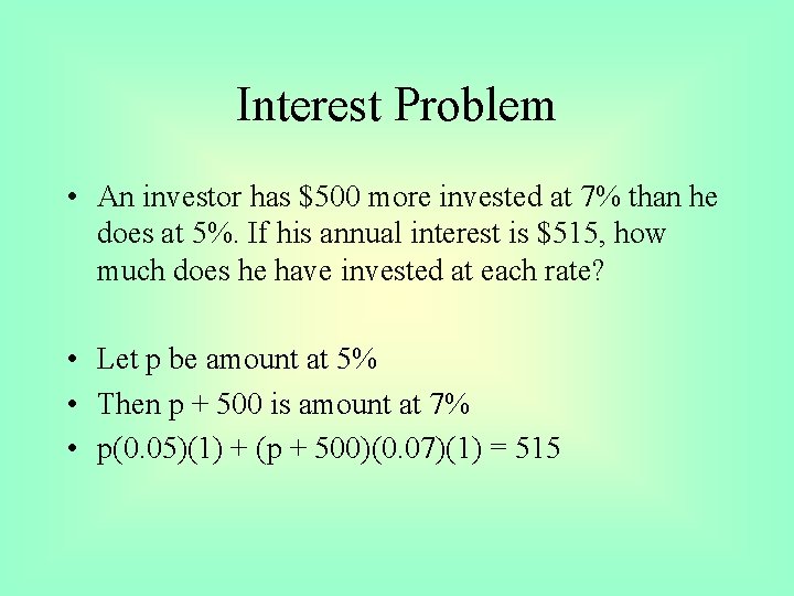 Interest Problem • An investor has $500 more invested at 7% than he does